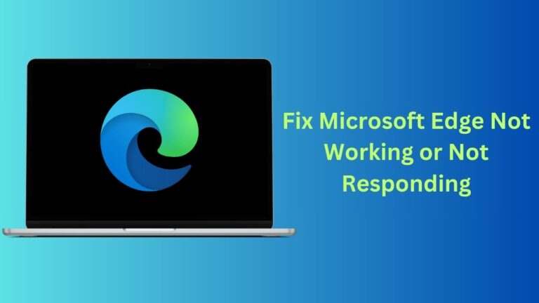 How to Fix Microsoft Edge Not Working or Not Responding