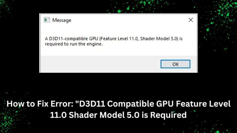 Fix Error: "D3D11 Compatible GPU Feature Level 11.0 Shader Model 5.0 is Required"