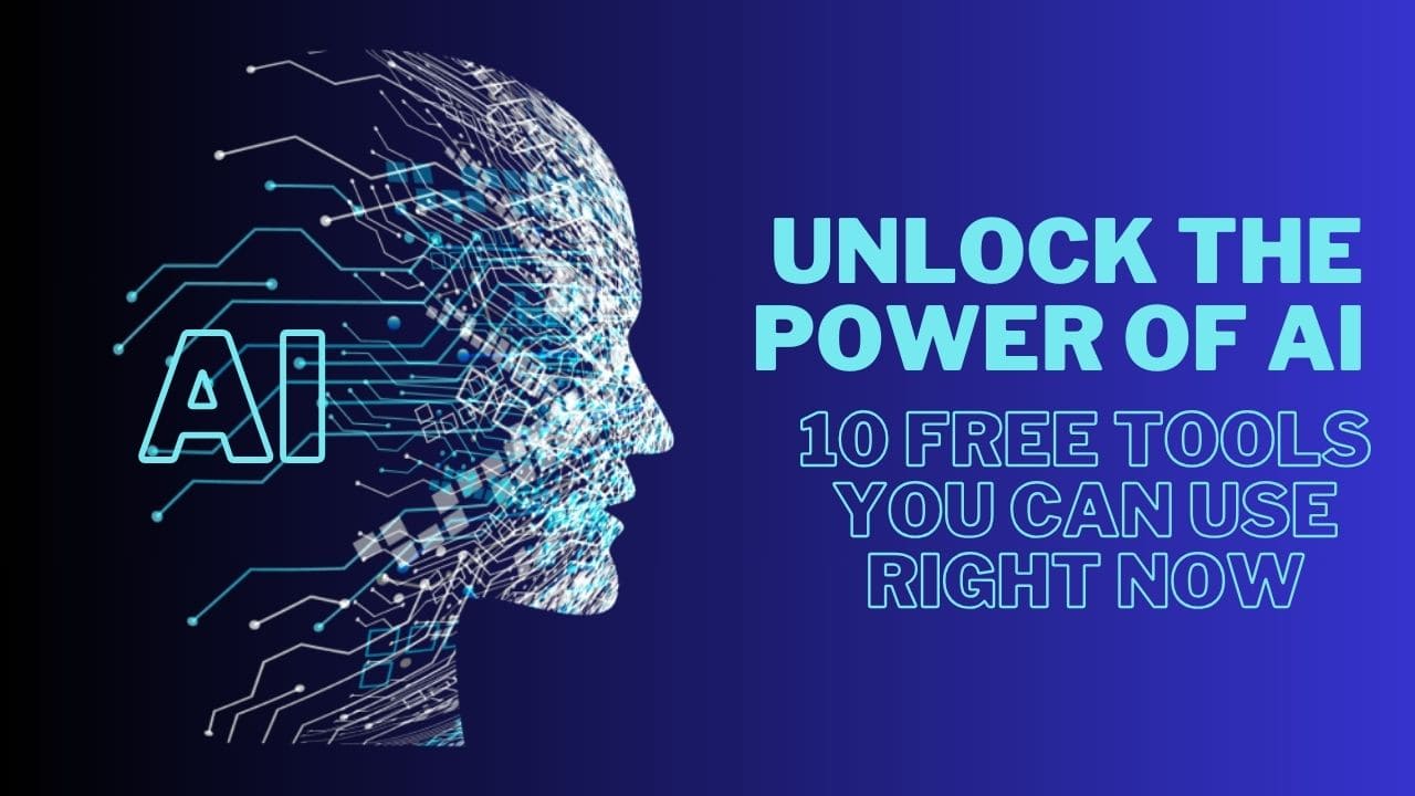 Unlock The Power Of AI: 10 Free Tools You Can Use Right Now